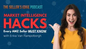 Special guest Erika Van Rampelbergh joins The Seller's Edge Podcast to discuss Marketin Intelligence hacks Amazon sellers need to know.