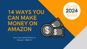 A blog featured image that says "14 Ways you can make money on Amazon in 2024 - Don't just spend money on Amazon - Make it!"