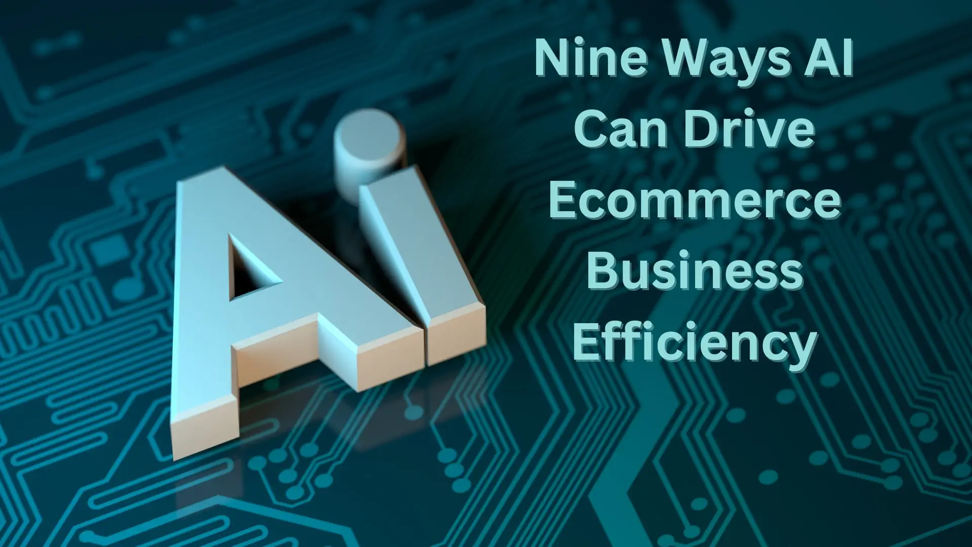 A graphic with the text Nine ways AI can drive business efficiency