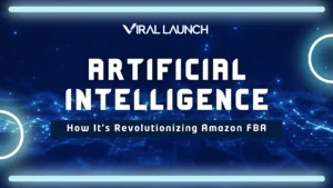 Viral Launch banner graphic with the headline 'Artificial Intelligence: How It's Revolutionizing Amazon FBA' on a futuristic blue tech background.
