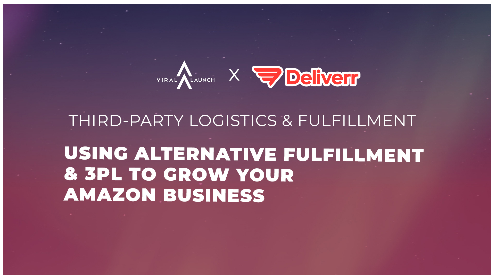 Deliverr x Viral Launch graphic on third-party fulfillment fbm