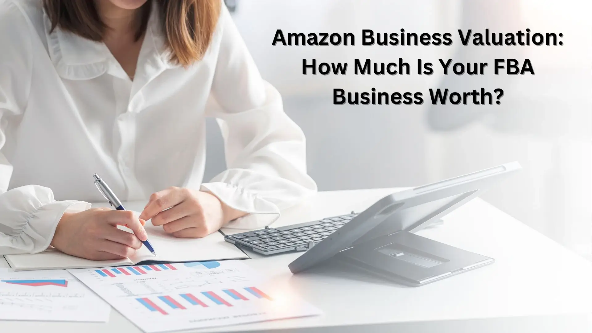 A graphic with the text Amazon Business Valuation: How Much is your FBA business worth?
