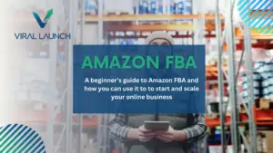 A graphic displaying the Viral Launch logo and text that says "Amazon FBA: A beginners guide to amazon FBA and how you can use it to start and scale your business"