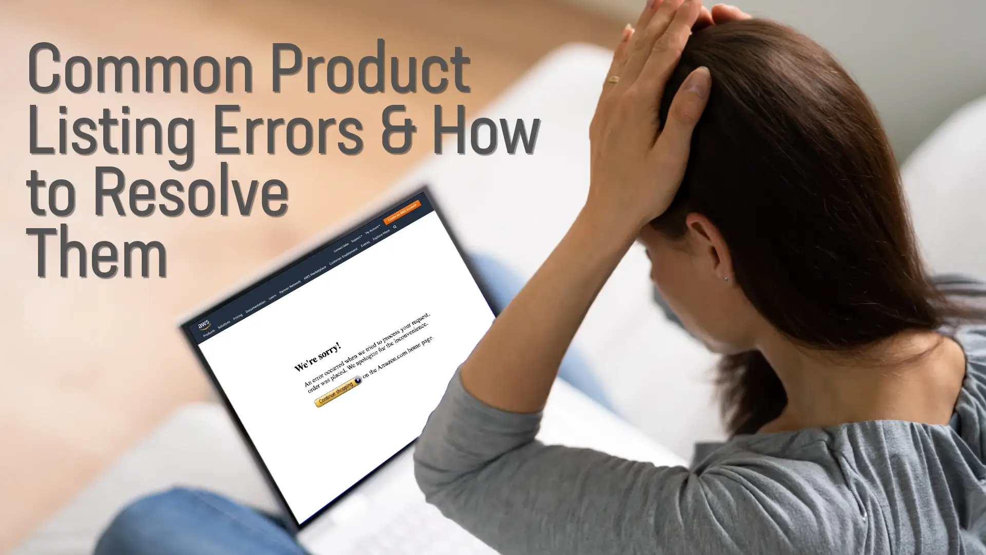 A woman searching Amazon on her laptop and expressing frustrations when landing on an error page. Graphic has text that says common product listing errors and how to resolve them.