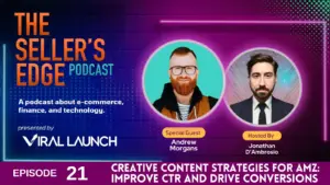 Feature image for The Seller's Edge Podcast episode 21 where Andrew Morgan discusses creative content strategies: Improve CTR and drive conversions