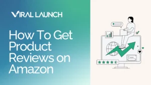 A graphic with text that says How to get product reviews on Amazon and has the vViral Launch logo.