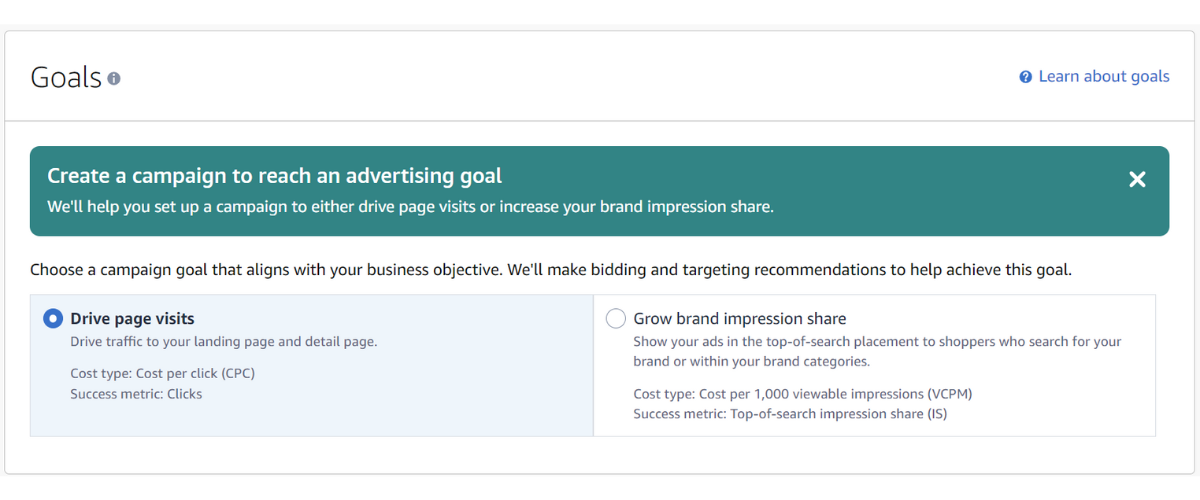 Choose a campaign goal that best aligns with your business objective. Amazon will make bidding and targeting recommendations accordingly based on your goal.