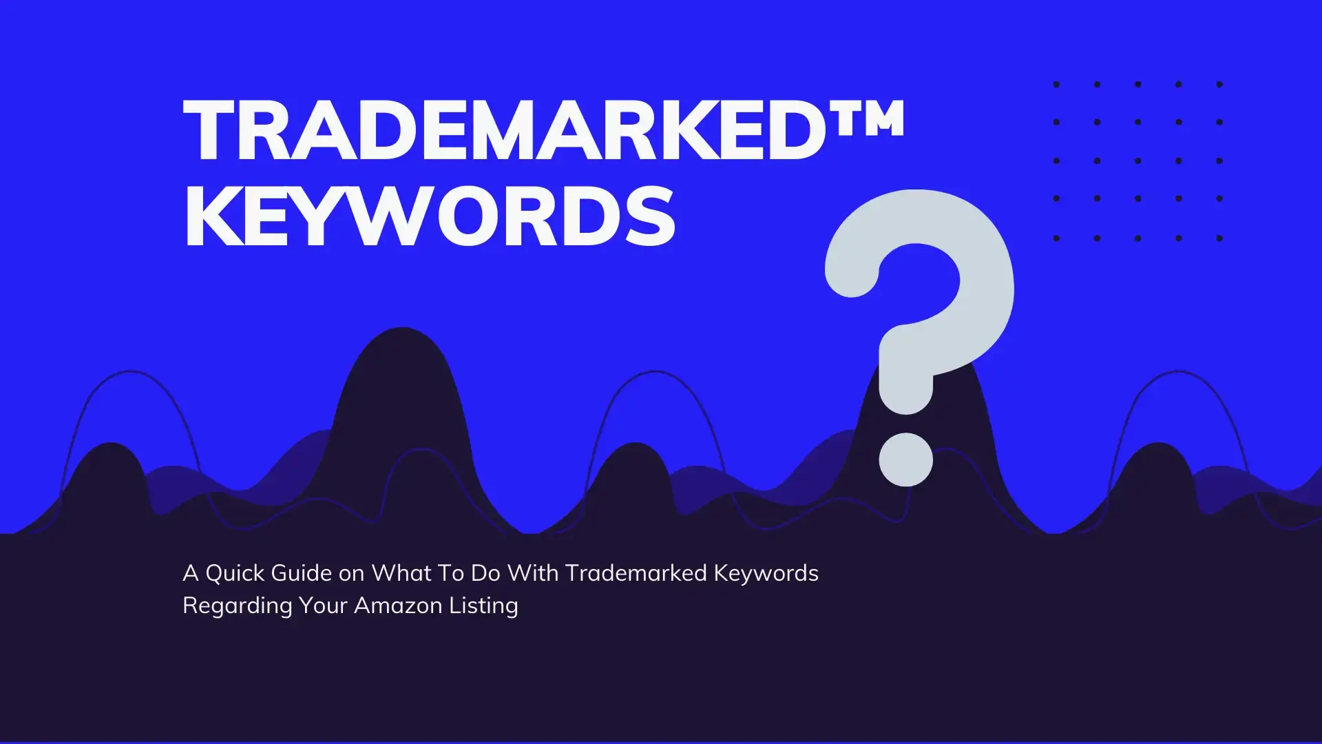 a guide to trademarked keywords on amazon