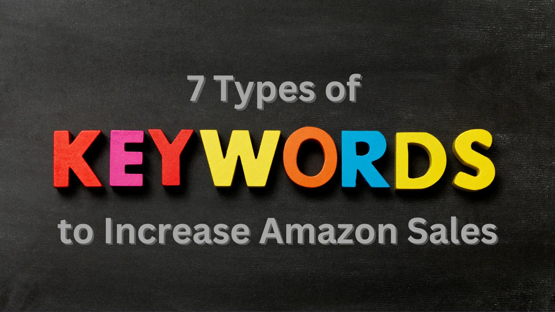 a graphic with the text 7 types of keywords to increase Amazon sales.