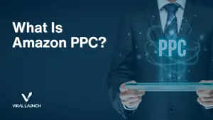 A graphic displaying test that says "What is Amazon PPC?" and has the Viral Launch logo.